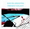 Sun Ra Arkestra - Friendly Galaxy cd