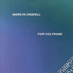 Marilyn Crispell - For Coltrane cd musicale di MARILYN CRISPELL