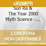 Sun Ra & The Year 2000 Myth Science - Live At Hackney Empire cd musicale di SUN RA & THE YEAR 20