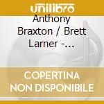 Anthony Braxton / Brett Larner - Compositions (duo) 1995 cd