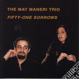 Mat Maneri Trio - Fifty-one Sorrows cd musicale di THE MAT MANERI TRIO