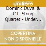Dominic Duval & C.t. String Quartet - Under The Pyramid cd musicale di DOMINIC DUVAL & C.T.