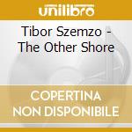 Tibor Szemzo - The Other Shore cd