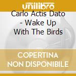 Carlo Actis Dato - Wake Up With The Birds