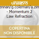J.w.brennan/g.coleman/a.zimmerlin - Momentum 2 Law Refraction cd