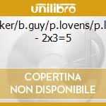 E.parker/b.guy/p.lovens/p.lytton - 2x3=5 cd