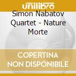 Simon Nabatov Quartet - Nature Morte cd musicale di SIMON NABATOV QUARTE