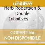 Herb Robertson & Double Infinitives - Music For Long Attention cd musicale di HERB ROBERTSON & DOU