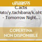 C.actis Dato/y.tachibana/k.ohta - Tomorrow Night Gig cd