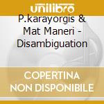P.karayorgis & Mat Maneri - Disambiguation cd