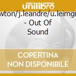 L.newton/j.leandre/u.leimgruber - Out Of Sound cd musicale di NEWTON L./LEANDRE/LE