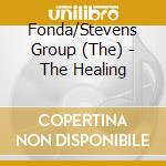 Fonda/Stevens Group (The) - The Healing cd musicale di FONDA/STEVENS GROUP