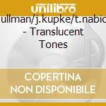 G.ullman/j.kupke/t.nabicht - Translucent Tones cd