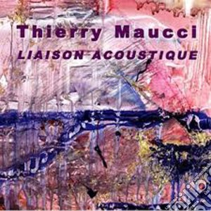 Thierry Maucci - Liaison Acoustique cd musicale di MAUCCI THIERRY