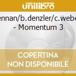 J.w.brennan/b.denzler/c.weber/wolf. - Momentum 3 cd
