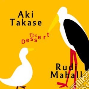 Aki Takase & Rudi Mahall - The Dessert cd musicale di TAKASE/MAHALL