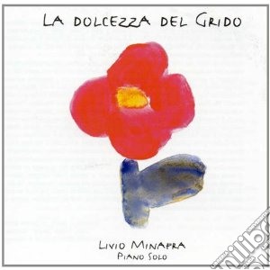 Livio Minafra - La Dolcezza Del Grido cd musicale di MINAFRA LIVIO