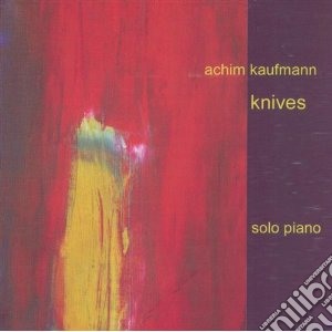 Achim Kaufmann - Knives cd musicale di KAIFMANN ACHIM