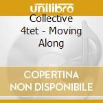 Collective 4tet - Moving Along cd