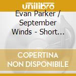 Evan Parker / September Winds - Short Stories cd musicale di PARKER EVAN & SEPTEM