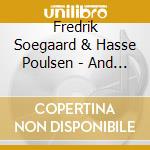 Fredrik Soegaard & Hasse Poulsen - And We Also Caught A Fish cd musicale di SOEGAARD/POULSEN
