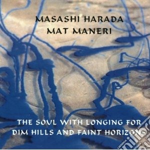 Masashi Harada & Mat Maneri - The Soul With Longing For cd musicale di Masashi harada & mat