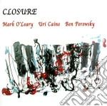 Mark O'leary / Uri Caine / Ben Perowsky - Closure cd