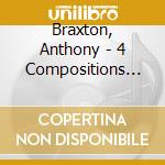 Braxton, Anthony - 4 Compositions (Ulrichsberg) 2005 (4 Cd) cd