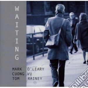 Mark O'leary / Cuong Vu / Tom Rainey - Waiting cd musicale di MARK O'LEARY/CUONG V