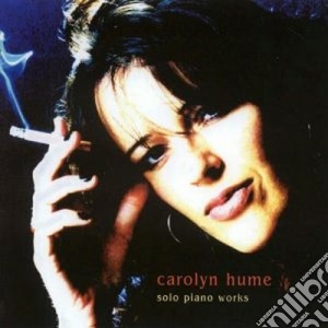 Carolyn Hume - Solo Piano Works cd musicale di HUME CAROLYN