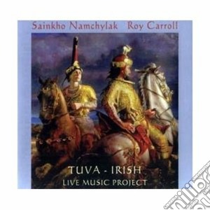Sainkho Namchylak & Roy Carroll - Tuva-Irish Live Music Project cd musicale di SAINKHO NAMCHYLAK