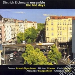 Dietrich Eichmann Ensemble - The Hot Days cd musicale di EICHMANN DIETRICH EN