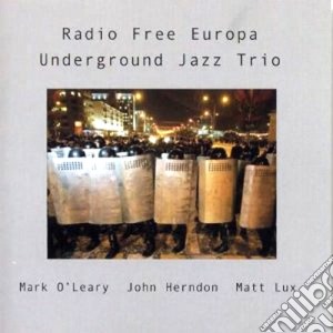 Underground Jazz Trio - Radio Free Europa cd musicale di UNDERGROUND JAZZ TRI