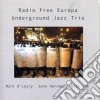 Underground Jazz Trio - Radio Free Europa cd