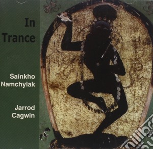 Sainkho Namchylak / Jarrod Cagwin - In Trance cd musicale di SAINKHO NAMCHYLAK