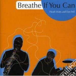 Heath Watts & Dan Pell - Breathe If You Can cd musicale di WATTS HEATH & PELL D