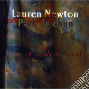 Lauren Newton/park Je Chun - 2 Souls In Seoul cd musicale di NEWTON LAUREN /PARK