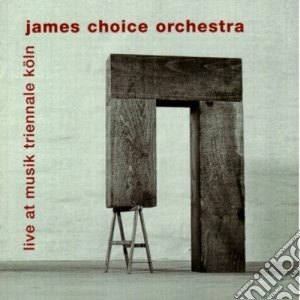 James Choice Orchestra - Live Musik Triennale Koln cd musicale di CHOICE JAMES ORCHEST