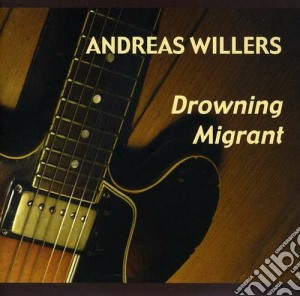 Andreas Willers - Drowning Migrant cd musicale di WILLERS ANDREAS