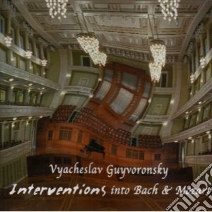 Vyacheslav Guyvoronsky - Interventions Bach / mozart cd musicale di GUYVORONS VYACHESLAV