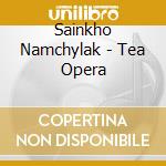Sainkho Namchylak - Tea Opera cd musicale di NAMCHYLAK SAINKHO & DICKSON DE