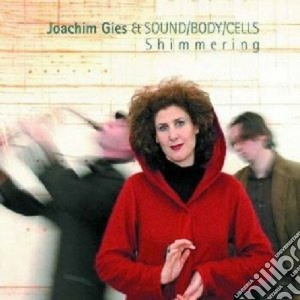 Joachim Gies & Sound/body/cells - Shimmering cd musicale di Joachim gies & sound