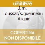 J.m. Foussat/s.guerineau - Aliquid cd