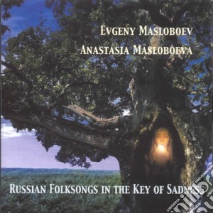 Evgeny Masloboev / Anastasia Masloboeva - Russian Folksongs In The Key Of Sadness cd musicale di E.masloboev/a.maslob