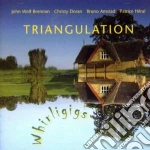 J.w.brennan/c.doran/b.amstad/heral - Triangulation Whirligigs cd