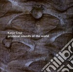 Katja Cruz/thomas Rottleuthner - Primeval Sounds Of World