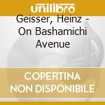 Geisser, Heinz - On Bashamichi Avenue cd