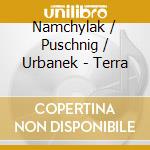 Namchylak / Puschnig / Urbanek - Terra cd