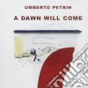 Umberto Petrin - A Dawn Will Come cd