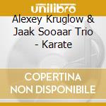 Alexey Kruglow & Jaak Sooaar Trio - Karate cd